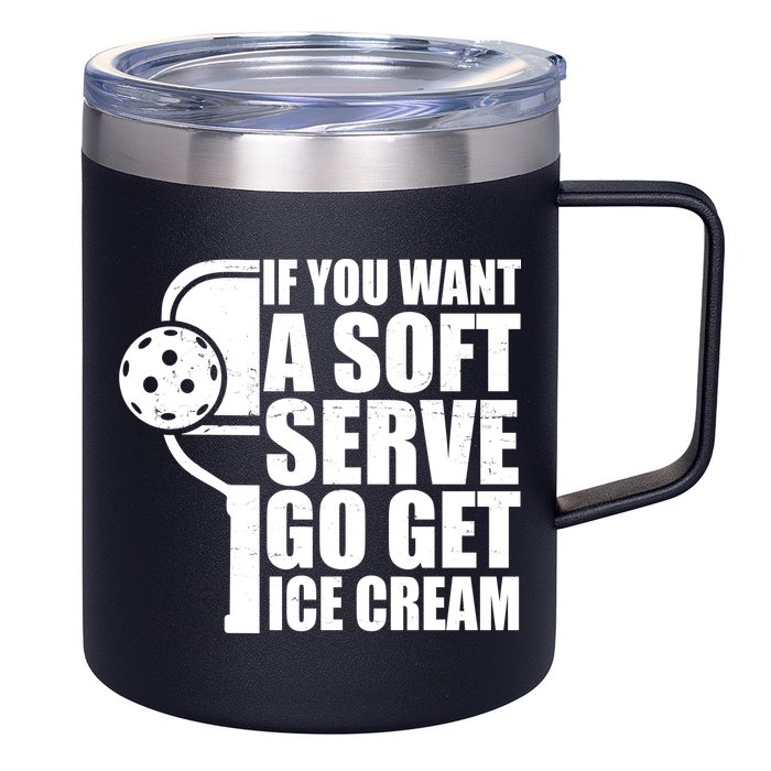 If You Want A Soft Serve Go Get Ice Cream Funny Pickleball 12oz Stainless Steel Coffee Mug