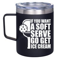 If You Want A Soft Serve Go Get Ice Cream Funny Pickleball 12oz Stainless Steel Coffee Mug