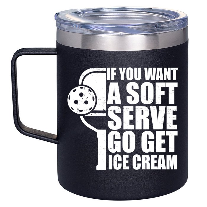 If You Want A Soft Serve Go Get Ice Cream Funny Pickleball 12oz Stainless Steel Coffee Mug
