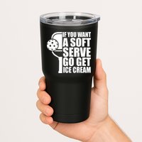 If You Want A Soft Serve Go Get Ice Cream Funny Pickleball Tumbler