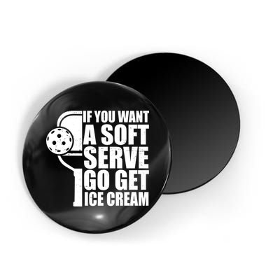 If You Want A Soft Serve Go Get Ice Cream Funny Pickleball Magnet
