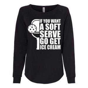 If You Want A Soft Serve Go Get Ice Cream Funny Pickleball Womens California Wash Sweatshirt