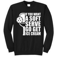 If You Want A Soft Serve Go Get Ice Cream Funny Pickleball Tall Sweatshirt