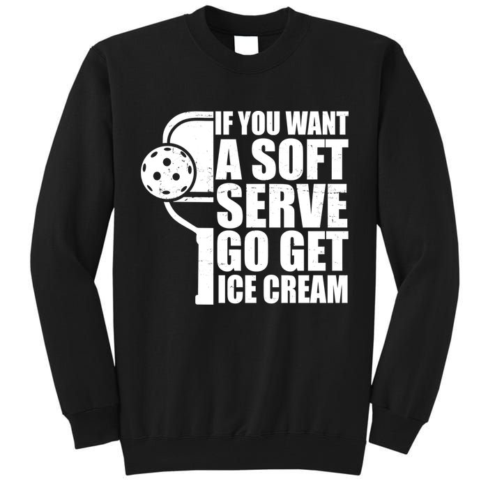 If You Want A Soft Serve Go Get Ice Cream Funny Pickleball Tall Sweatshirt