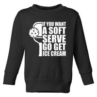 If You Want A Soft Serve Go Get Ice Cream Funny Pickleball Toddler Sweatshirt