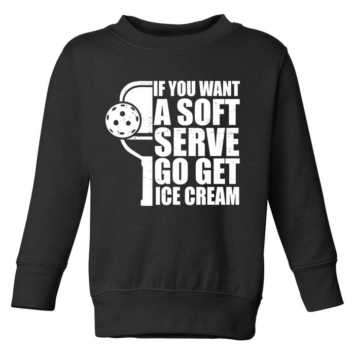 If You Want A Soft Serve Go Get Ice Cream Funny Pickleball Toddler Sweatshirt