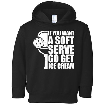 If You Want A Soft Serve Go Get Ice Cream Funny Pickleball Toddler Hoodie