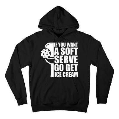 If You Want A Soft Serve Go Get Ice Cream Funny Pickleball Tall Hoodie