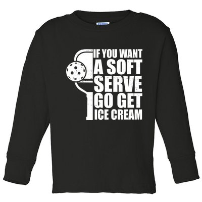 If You Want A Soft Serve Go Get Ice Cream Funny Pickleball Toddler Long Sleeve Shirt
