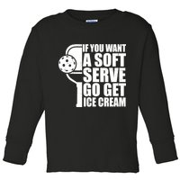 If You Want A Soft Serve Go Get Ice Cream Funny Pickleball Toddler Long Sleeve Shirt