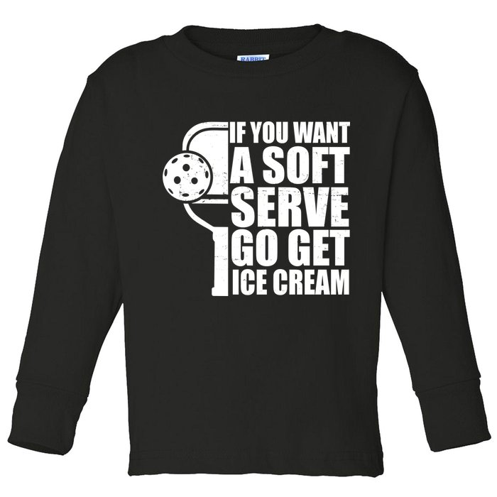 If You Want A Soft Serve Go Get Ice Cream Funny Pickleball Toddler Long Sleeve Shirt