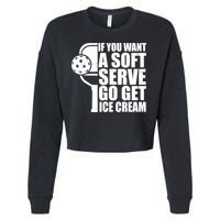 If You Want A Soft Serve Go Get Ice Cream Funny Pickleball Cropped Pullover Crew
