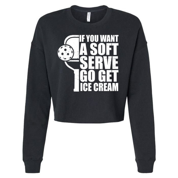 If You Want A Soft Serve Go Get Ice Cream Funny Pickleball Cropped Pullover Crew