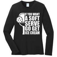 If You Want A Soft Serve Go Get Ice Cream Funny Pickleball Ladies Long Sleeve Shirt