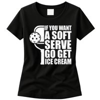 If You Want A Soft Serve Go Get Ice Cream Funny Pickleball Womens T-Shirt