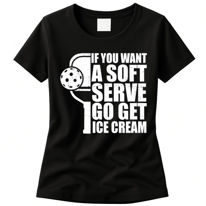 If You Want A Soft Serve Go Get Ice Cream Funny Pickleball Womens T-Shirt