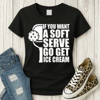 If You Want A Soft Serve Go Get Ice Cream Funny Pickleball Womens T-Shirt