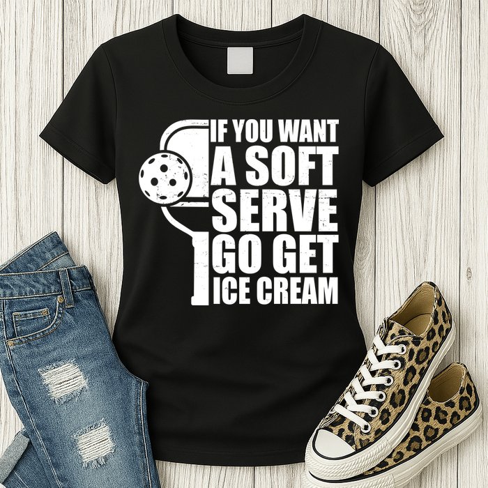If You Want A Soft Serve Go Get Ice Cream Funny Pickleball Womens T-Shirt