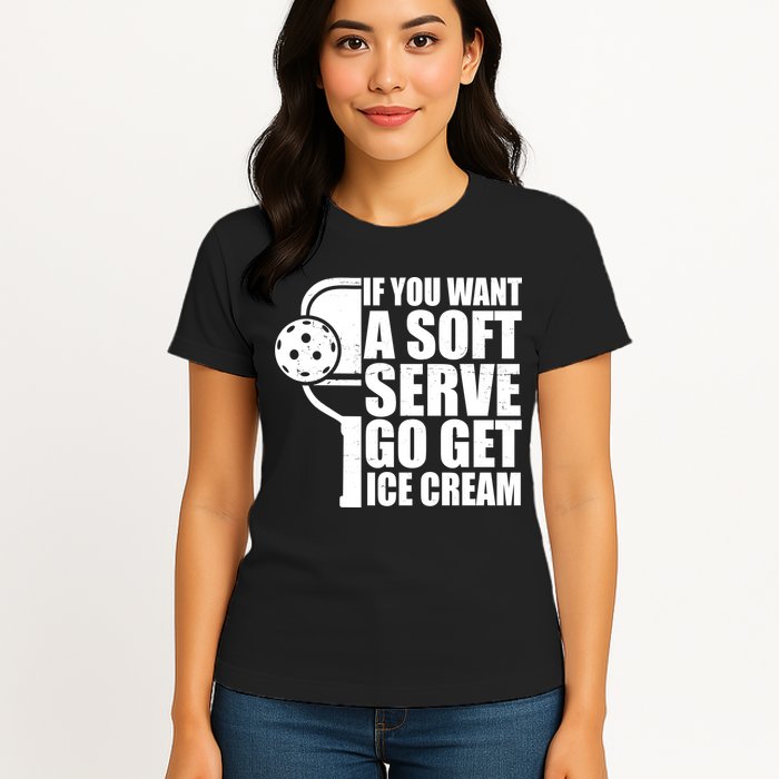 If You Want A Soft Serve Go Get Ice Cream Funny Pickleball Womens T-Shirt