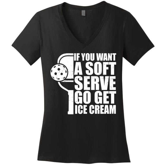 If You Want A Soft Serve Go Get Ice Cream Funny Pickleball Women's V-Neck T-Shirt