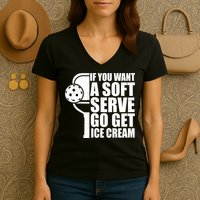 If You Want A Soft Serve Go Get Ice Cream Funny Pickleball Women's V-Neck T-Shirt