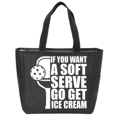 If You Want A Soft Serve Go Get Ice Cream Funny Pickleball Zip Tote Bag