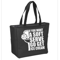 If You Want A Soft Serve Go Get Ice Cream Funny Pickleball Zip Tote Bag