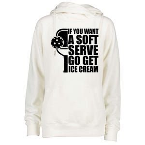 If You Want A Soft Serve Go Get Ice Cream Funny Pickleball Womens Funnel Neck Pullover Hood