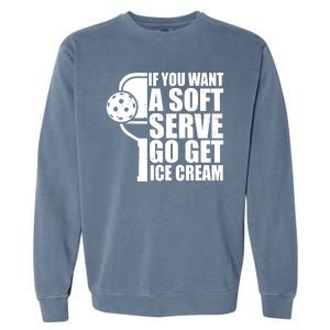 If You Want A Soft Serve Go Get Ice Cream Funny Pickleball Garment-Dyed Sweatshirt