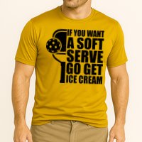 If You Want A Soft Serve Go Get Ice Cream Funny Pickleball Performance Shirt