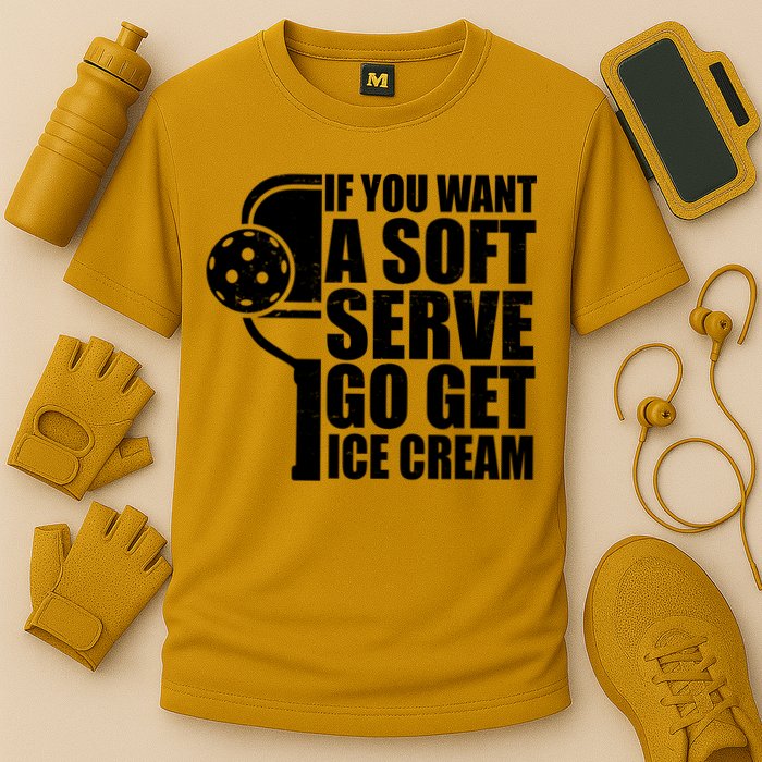 If You Want A Soft Serve Go Get Ice Cream Funny Pickleball Performance Shirt