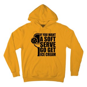 If You Want A Soft Serve Go Get Ice Cream Funny Pickleball Hoodie