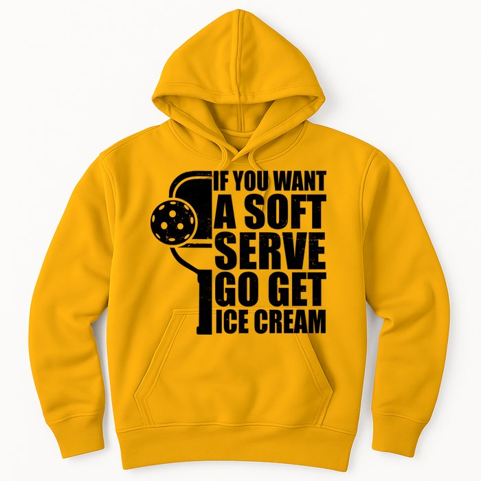 If You Want A Soft Serve Go Get Ice Cream Funny Pickleball Hoodie