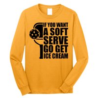 If You Want A Soft Serve Go Get Ice Cream Funny Pickleball Long Sleeve Shirt