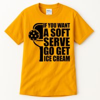 If You Want A Soft Serve Go Get Ice Cream Funny Pickleball Tall T-Shirt