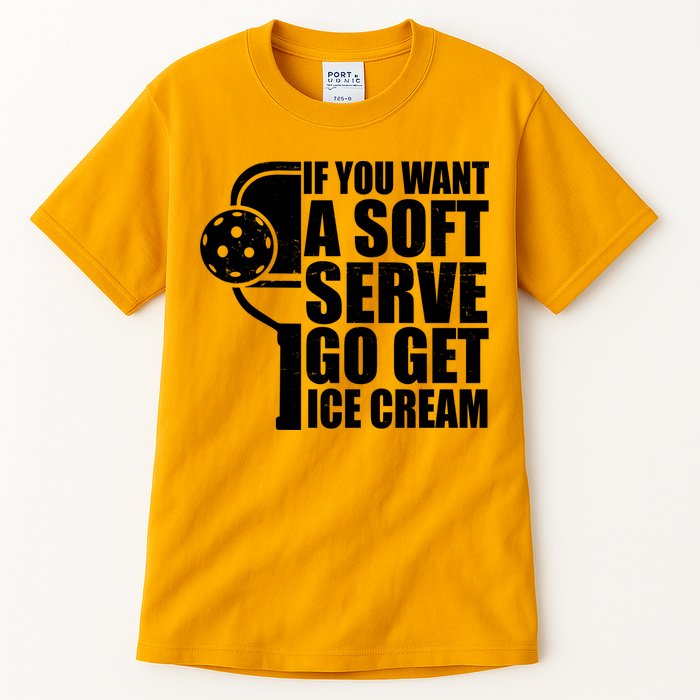 If You Want A Soft Serve Go Get Ice Cream Funny Pickleball Tall T-Shirt
