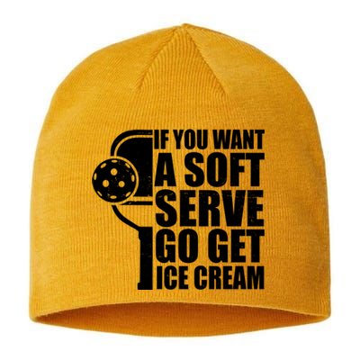 If You Want A Soft Serve Go Get Ice Cream Funny Pickleball Sustainable Beanie