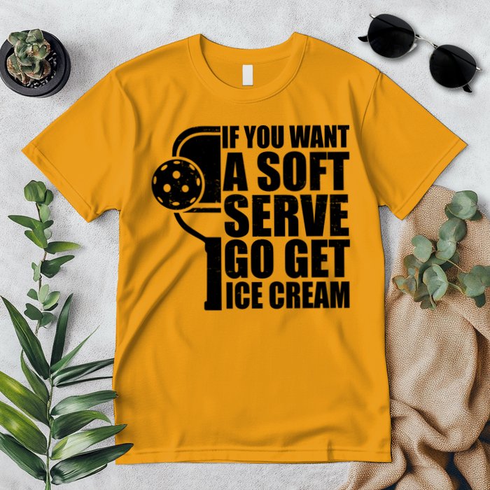 If You Want A Soft Serve Go Get Ice Cream Funny Pickleball Premium T-Shirt