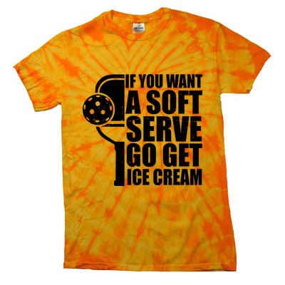 If You Want A Soft Serve Go Get Ice Cream Funny Pickleball Tie-Dye T-Shirt