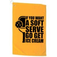 If You Want A Soft Serve Go Get Ice Cream Funny Pickleball Golf Towel