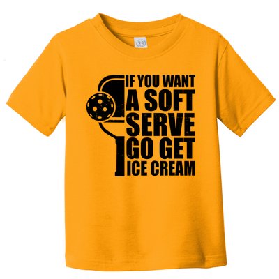 If You Want A Soft Serve Go Get Ice Cream Funny Pickleball Toddler T-Shirt