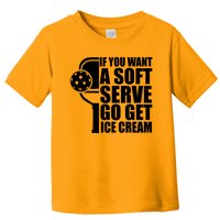 If You Want A Soft Serve Go Get Ice Cream Funny Pickleball Toddler T-Shirt