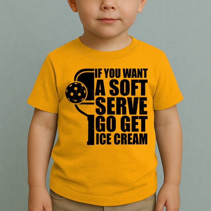 If You Want A Soft Serve Go Get Ice Cream Funny Pickleball Toddler T-Shirt