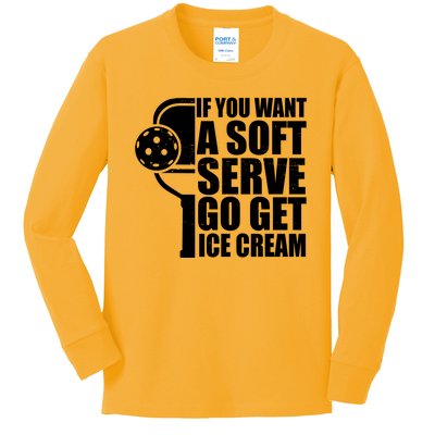 If You Want A Soft Serve Go Get Ice Cream Funny Pickleball Kids Long Sleeve Shirt