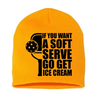 If You Want A Soft Serve Go Get Ice Cream Funny Pickleball Short Acrylic Beanie