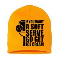 If You Want A Soft Serve Go Get Ice Cream Funny Pickleball Short Acrylic Beanie