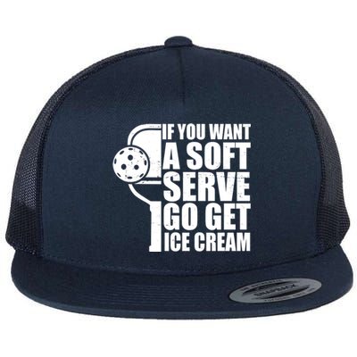 If You Want A Soft Serve Go Get Ice Cream Funny Pickleball Flat Bill Trucker Hat