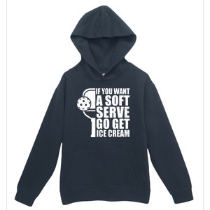 If You Want A Soft Serve Go Get Ice Cream Funny Pickleball Urban Pullover Hoodie