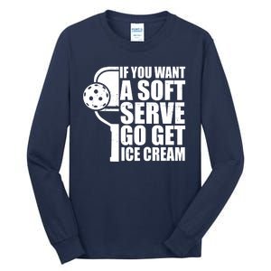 If You Want A Soft Serve Go Get Ice Cream Funny Pickleball Tall Long Sleeve T-Shirt