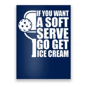 If You Want A Soft Serve Go Get Ice Cream Funny Pickleball Poster